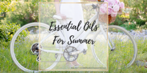 Essential Oils For Summer